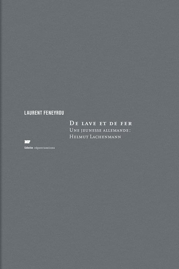 Of Lava and Iron. A German youth: Helmut Lachenmann