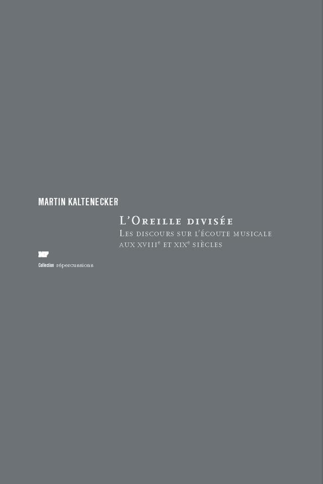 The Divided Ear: Discourse on Musical Listening in the 18th and 19th Centuries